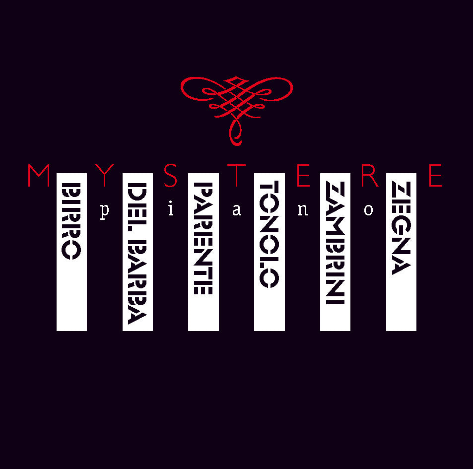 MYSTERE PIANO - R. ZEGNA, P. BIRRO, A. ZAMBRINI, M. TONOLO, O. DEL BARBA, M. PARENTE