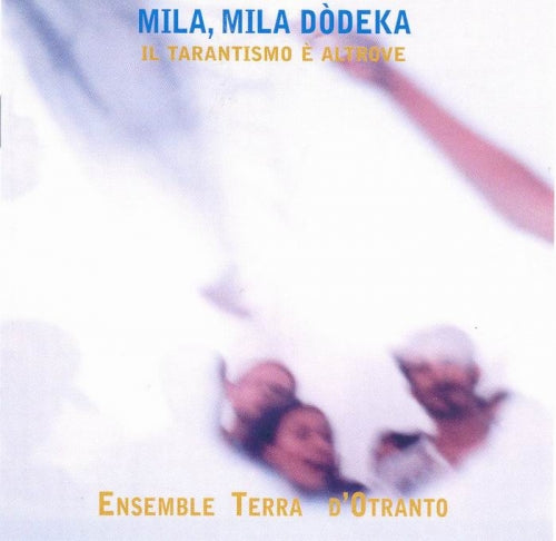 ミラ、ミラ・ドデカ:タランティズムは別の場所にある - アンサンブル・テラ・ドトラント