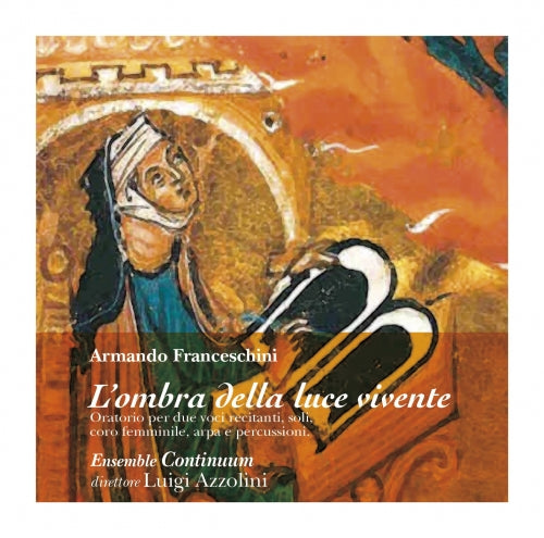 ARMANDO FRANCESCHINI:ORATORIO, L'OMBRA DELLA LUCE VIVENTE - ENSEMBLE CONTINUUM, AZZOLINI