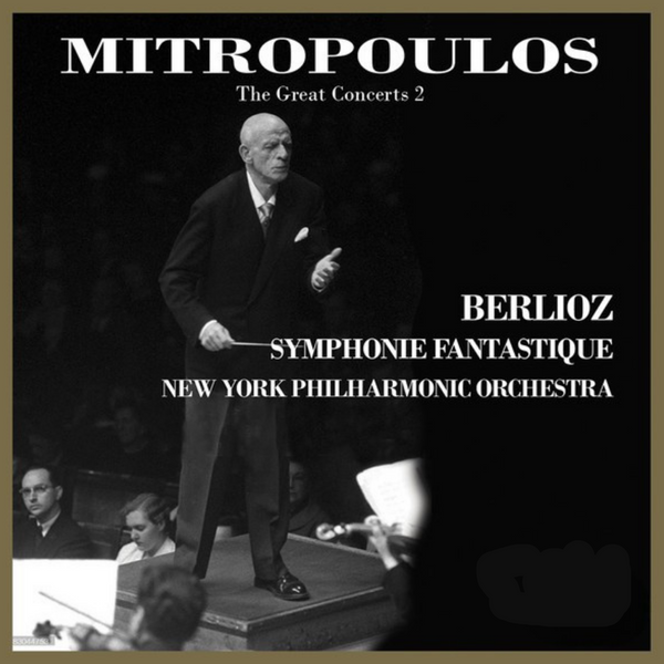 Mitropoulos Conducts Berlioz: Symphonie fantastique, Op. 14, H. 48