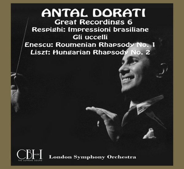 Doráti: Respighi, Enescu & Liszt — Los pájaros, Impresiones brasileñas y Rapsodias