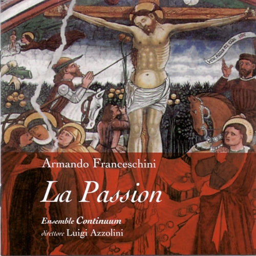 ARMANDO FRANCESCHINI: THE PASSION - CONTINUUM ENSEMBLE, AZZOLINI