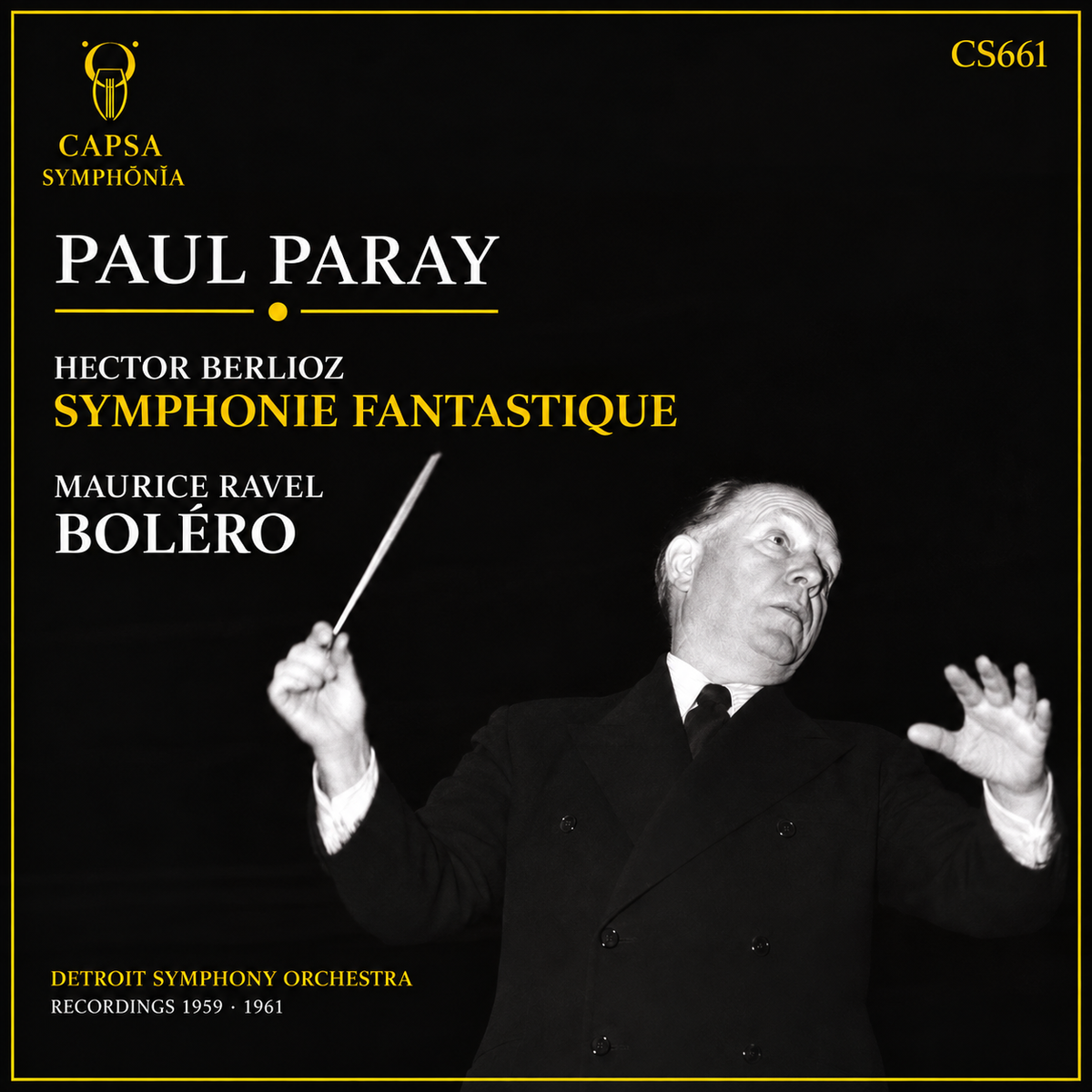 Capsa Symphōnĭa CS661 cover — Paul Paray conducts Hector Berlioz, Symphonie fantastique, and Maurice Ravel, Boléro, Detroit Symphony Orchestra